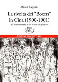 La rivolta dei «Boxers» in Cina (1900-1901). La testimonianza di un marinaio spezzino Direttamente Dal Produttore