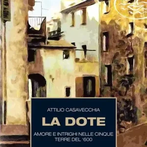 Offerta La dote. Amore e intrighi nelle Cinque Terre del ‘600