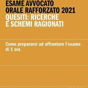 Esame avvocato. Orale rafforzato 2021. Quesiti ricerche e schemi ragionati. Come prepararsi ad affrontare l‘esame di 1 ora Bestseller