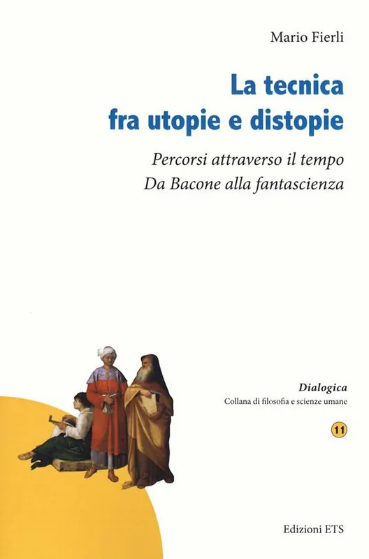 La tecnica fra utopie e distopie. Percorsi attraverso il tempo. Da Bacone alla fantascienza Prezzo Basso