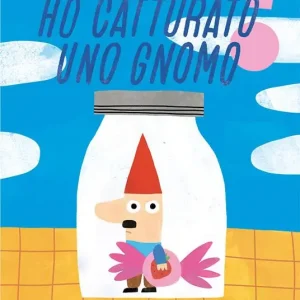 Ho catturato uno gnomo. Ediz. illustrata Novità