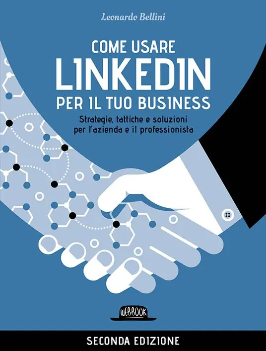 Come usare LinkedIn per il tuo business. Strategie, tattiche e soluzioni per l‘azienda e il professionista Soddisfatti O Rimborsati