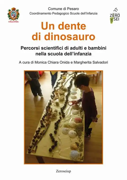 Un dente di dinosauro. Percorsi scientifici di adulti e bambini nella scuola dell‘infanzia Spedito Oggi