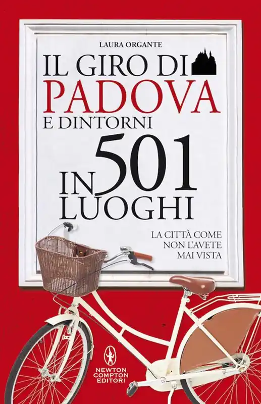 Nuova Collezione Il giro di Padova in 501 luoghi. La città come non l‘avete mai vista