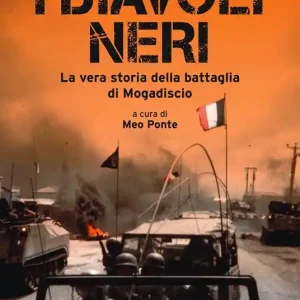 I diavoli neri. La vera storia della battaglia di Mogadiscio Ultime Pezzi