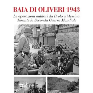 Soddisfatti O Rimborsati Baia di Olivieri1943. Le operazioni militari da Brolo a Messina durante la Seconda Guerra Mondiale