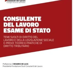 Affare Consulente del lavoro. Esame di stato. Temi svolti di diritto del lavoro e della legislazione sociale e prove teorico pratiche di diritto tributario