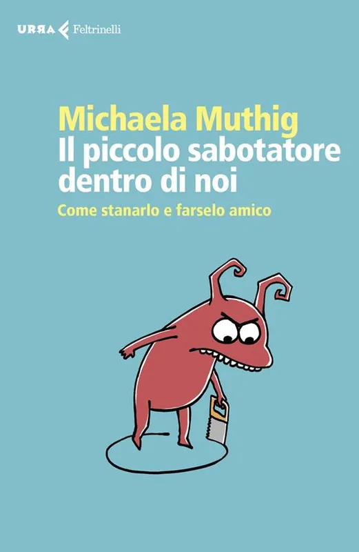 Il piccolo sabotatore dentro di noi. Come stanarlo e farselo amico Quantità Limitata