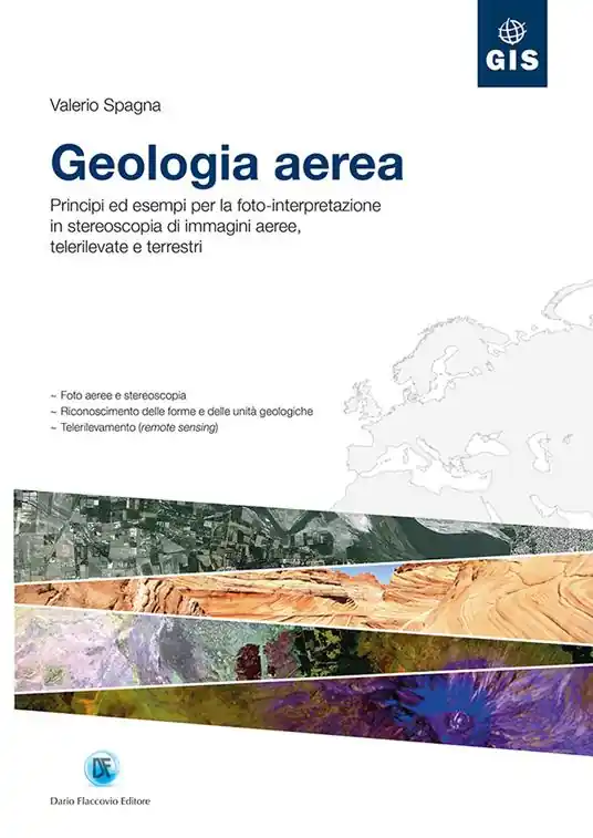 Quantità Limitata Geologia aerea. Principi ed esempi per la foto-interpretazione in stereoscopia di immagini aeree, telerilevate e terrestri
