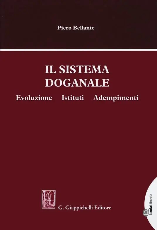 Il sistema doganale. Evoluzione, istituti, adempimenti Ordina Subito