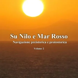 Sul Nilo e Mar Rosso. Navigazione preistorica a protostorica Promozione Esclusiva