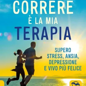 Correre è la mia terapia. Supero stress, ansia, depressione e vivo più felice Miglior Prezzo