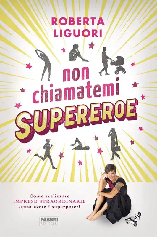 Solo Oggi Non chiamatemi supereroe. Come realizzare imprese straordinarie senza avere i superpoteri