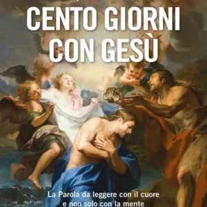 Occasione Altri cento giorni con Gesù. La Parola da leggere con il cuore e non solo con la mente