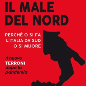Il male del Nord. Perché o si fa l‘Italia da Sud o si muore. Copia autografata Offerta Lampo