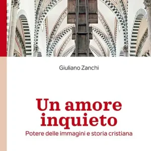 Un amore inquieto. Potere delle immagini e storia cristiana Offerta Lampo