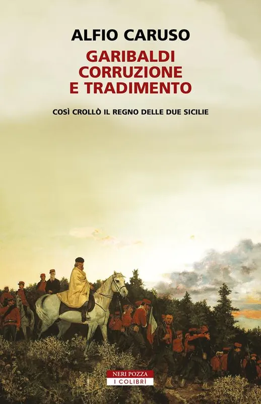 Offerta Lampo Garibaldi, corruzione e tradimento. Così crollò il Regno delle Due Sicilie