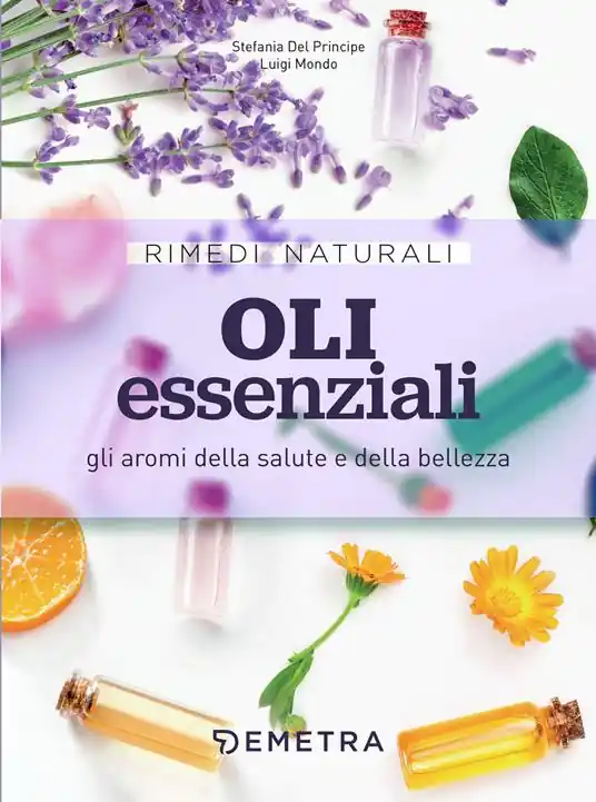 Oli essenziali. Gli aromi della salute e della bellezza Non Perdere