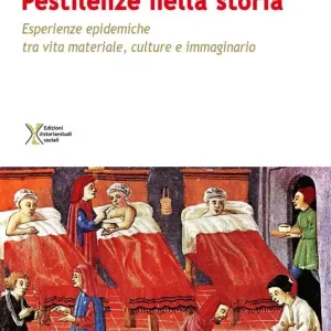 Le pestilenze nella storia. Esperienze epidemiche tra vita materiale culture e immaginario Direttamente Dal Produttore