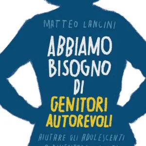 Abbiamo bisogno di genitori autorevoli. Aiutare gli adolescenti a diventare adulti Popolare