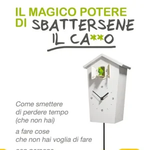 Popolare Il magico potere di sbattersene il ca**o. Come smettere di perdere tempo (che non hai) a fare cose che non hai voglia di fare con persone che non ti piacciono