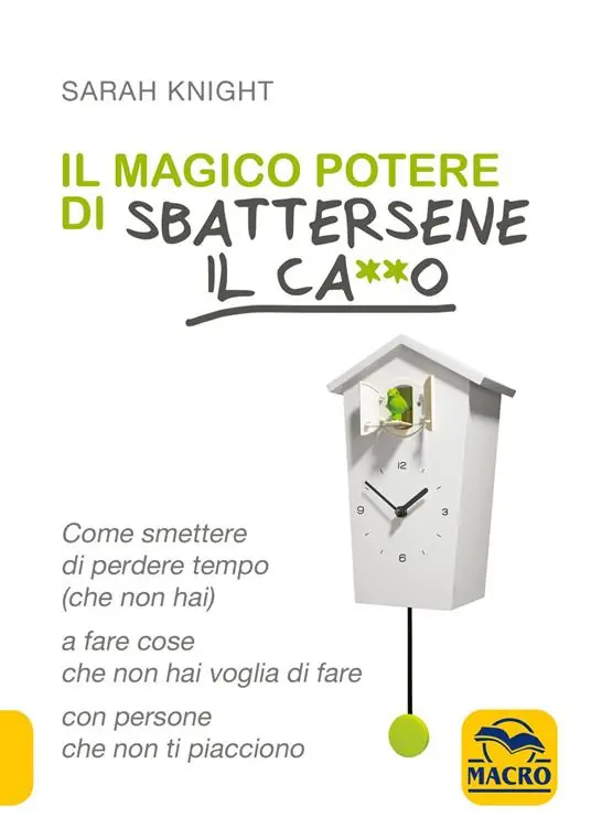 Popolare Il magico potere di sbattersene il ca**o. Come smettere di perdere tempo (che non hai) a fare cose che non hai voglia di fare con persone che non ti piacciono