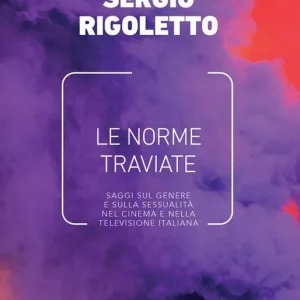 Le norme traviate. Saggi sul genere e sulla sessualità nel cinema e nella televisione italiana Acquista Ora