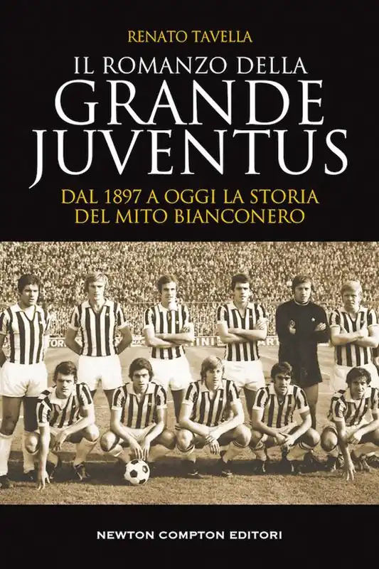 Sconto Il romanzo della grande Juventus. Dal 1897 a oggi. La storia del mito bianconero