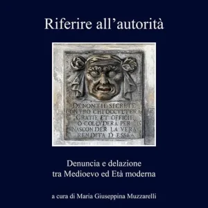Riferire all’autorità. Denuncia e delazione tra Medioevo ed Età Moderna Professionale