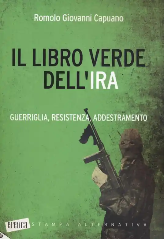 Il libro verde dell‘IRA. Guerriglia, resistenza, addestramento Saldi
