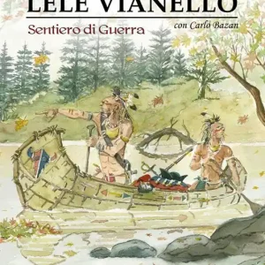 Lele Vianello. Le miniserie. Vol. 4 Sentiero di guerra Vendita Finale