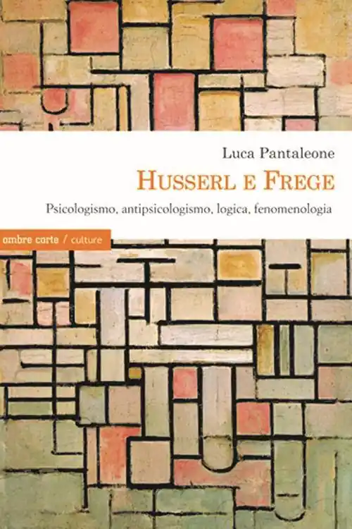 Occasione Husserl e Frege. Psicologismo, antipsicologismo, logica, fenomenologia
