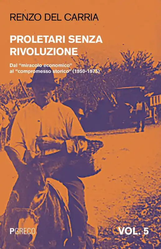 Offerta Lampo Proletari senza rivoluzione. Vol. 5 Dal «miracolo economico» al «compromesso storico» (1950-1975)