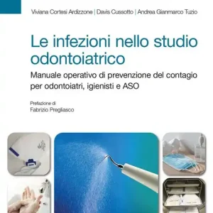 Le infezioni nello studio odontoiatrico. Manuale operativo di prevenzione del contagio per odontoiatri, igienisti e ASO Compra Oggi Stesso