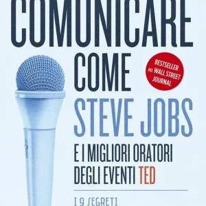 Scelto Dai Clienti Comunicare come Steve Jobs e i migliori oratori degli eventi TED. I 9 segreti di un discorso vincente. Nuova ediz.