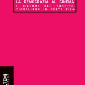 La democrazia al cinema. I dilemmi del costituzionalismo in sette film Offerta