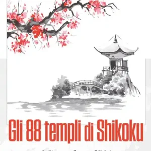 Novità Gli 88 templi di Shikoku. In Giappone sulle tracce di Kukai