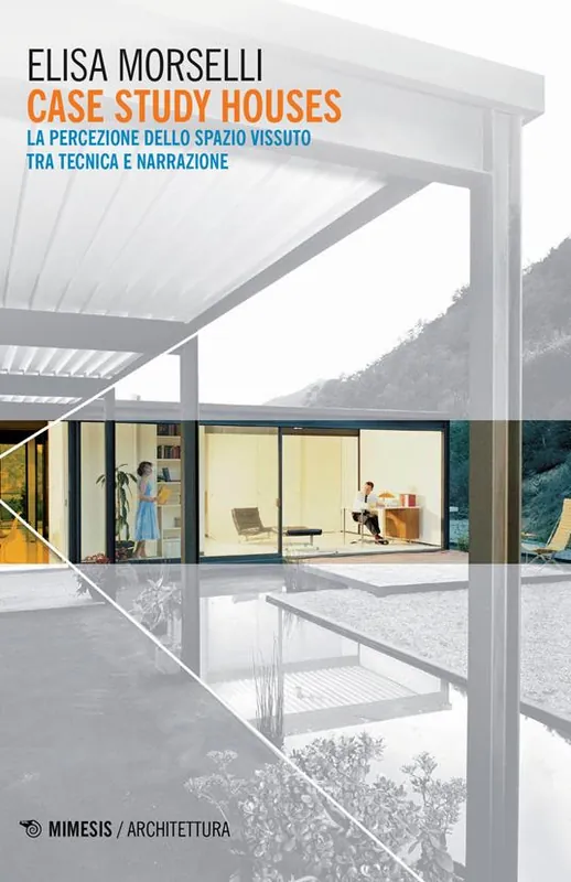 Case study houses. La percezione dello spazio vissuto tra tecnica e narrazione Non Perdere