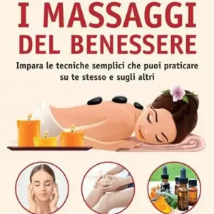 Popolare I massaggi del benessere. I tocchi facili per il rilassamento e la salute