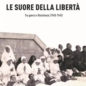Spedizione Espresso Le Suore della libertà. Tra guerra e Resistenza (1940-1945)