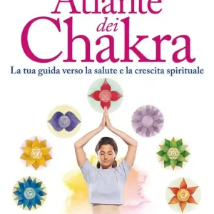 Atlante dei chakra. La tua guida verso la salute e la crescita spirituale Bestseller