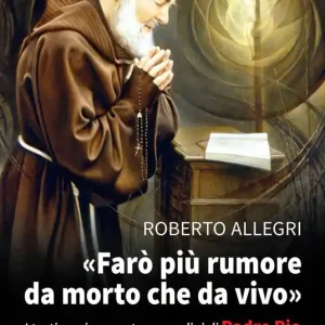 «Farò più rumore da morto che da vivo». I testimoni raccontano prodigi di Padre Pio Consegna Rapida