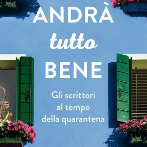 Andrà tutto bene. Gli scrittori al tempo della quarantena Bestseller