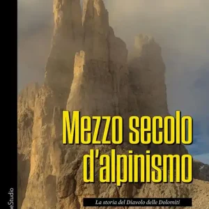 Consegna Rapida Mezzo secolo d‘alpinismo. La storia del Diavolo delle Dolomiti