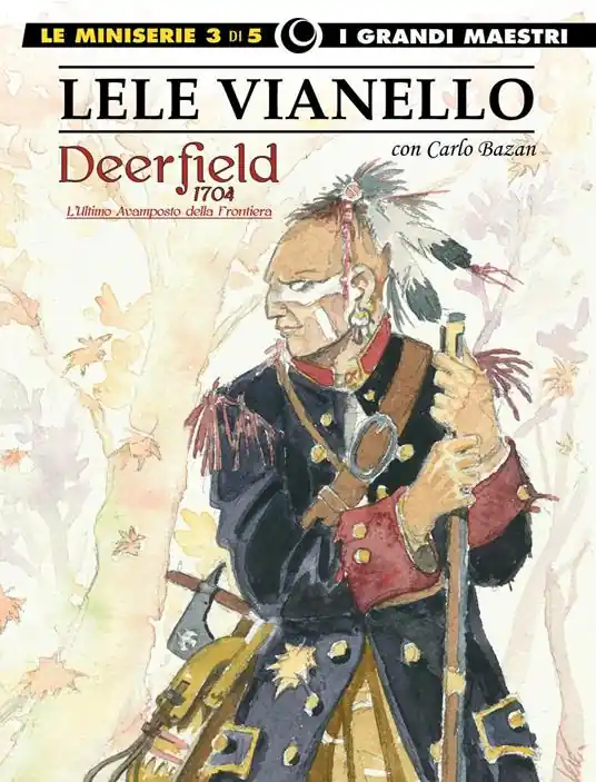 Affare Lele Vianello. Le miniserie. Vol. 3 Deerfield 1704-L’ultimo avamposto della frontiera
