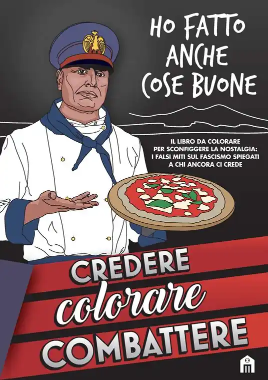 Credere, colorare, combattere. Il libro da colorare per sconfiggere la nostalgia i falsi miti sul fascismo spiegati a chi ancora ci crede Non Perdere