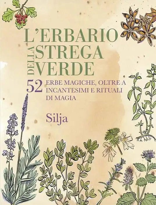 L‘erbario della strega verde. 52 erbe magiche, oltre a incantesimi e rituali di magia Popolare