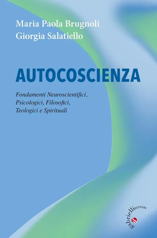 Autocoscienza. Fondamenti neuroscientifici, psicologici, filosofici, teologici e spirituali Prezzo Di Fabbrica