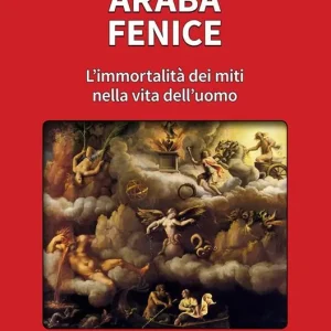 Ultime Pezzi Araba fenice. L‘immortalità dei miti nella vita dell‘uomo