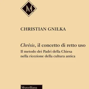 Chrêsis, il concetto di retto uso. Il metodo dei Padri della Chiesa nella ricezione della cultura antica Direttamente Dal Produttore